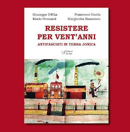 Taranto riscopre gli eroi dimenticati dell'antifascismo jonico nel volume "Resistere per vent'anni"