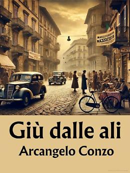 "Giù dalle ali" di Arcangelo Conzo: Un Viaggio Intensamente Emotivo