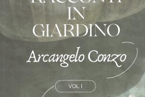 "Racconti in giardino": il viaggio intimo ed emotivo di Arcangelo Conzo