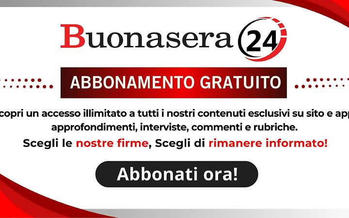 Solo per TE l'abbonamento GRATUITO a Buonasera24